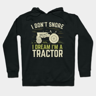 I Don't Snore I Dream I'm A Tractor Hoodie